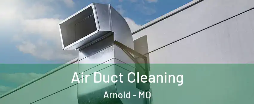  Air Duct Cleaning Arnold - MO