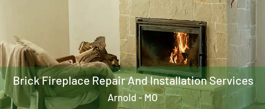  Brick Fireplace Repair And Installation Services Arnold - MO