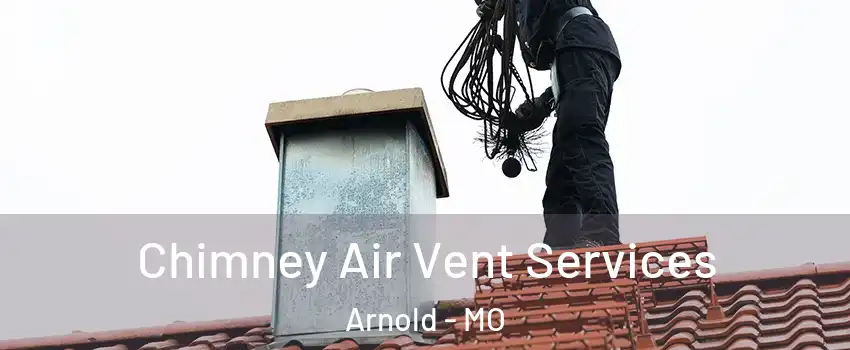  Chimney Air Vent Services Arnold - MO