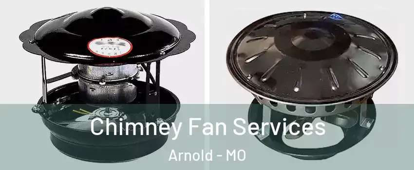  Chimney Fan Services Arnold - MO