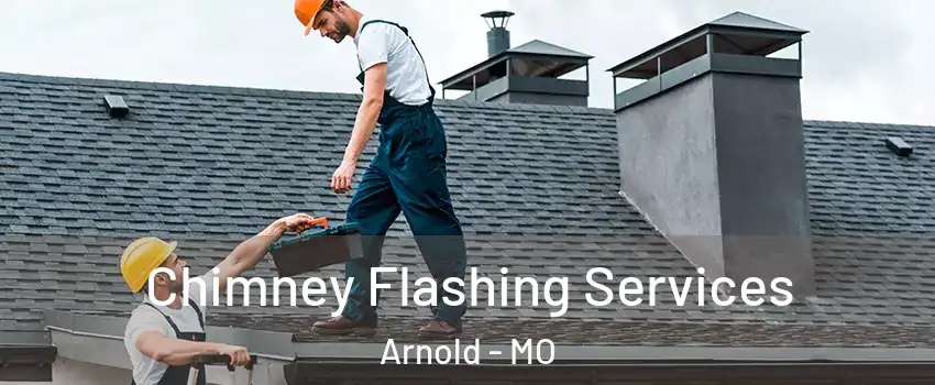  Chimney Flashing Services Arnold - MO