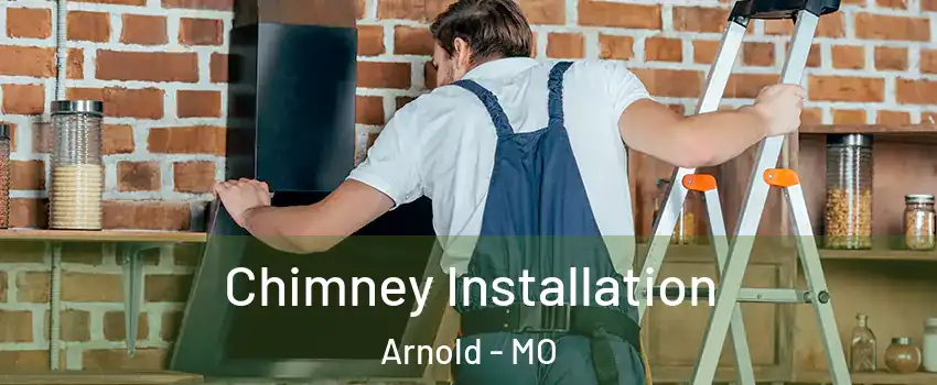  Chimney Installation Arnold - MO