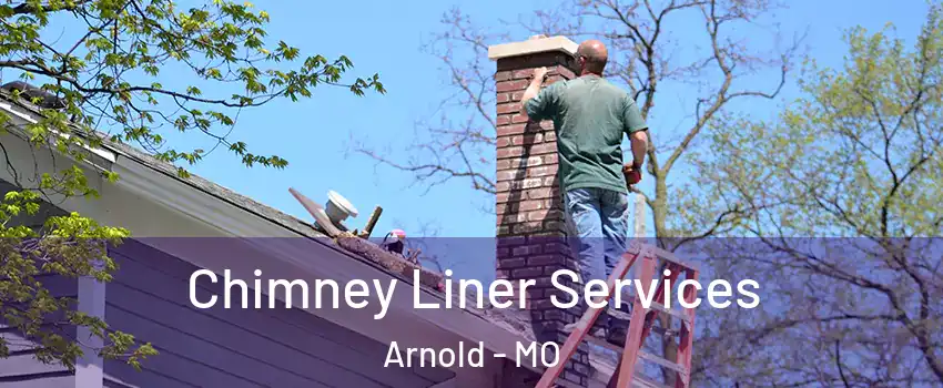  Chimney Liner Services Arnold - MO