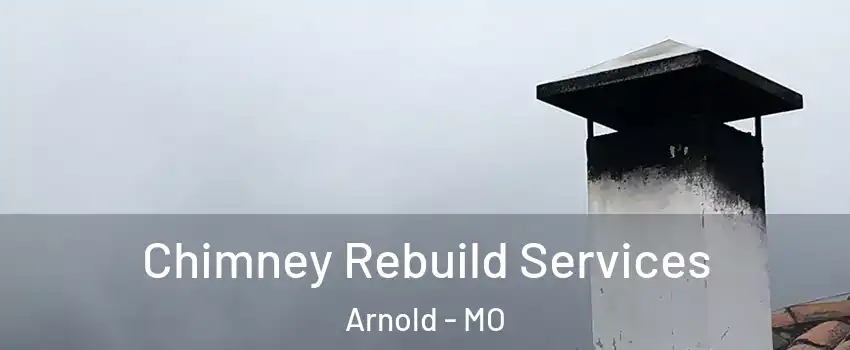  Chimney Rebuild Services Arnold - MO