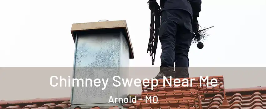  Chimney Sweep Near Me Arnold - MO