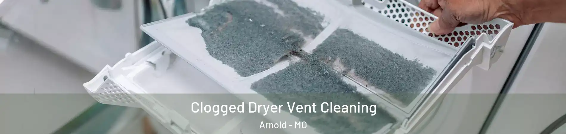  Clogged Dryer Vent Cleaning Arnold - MO