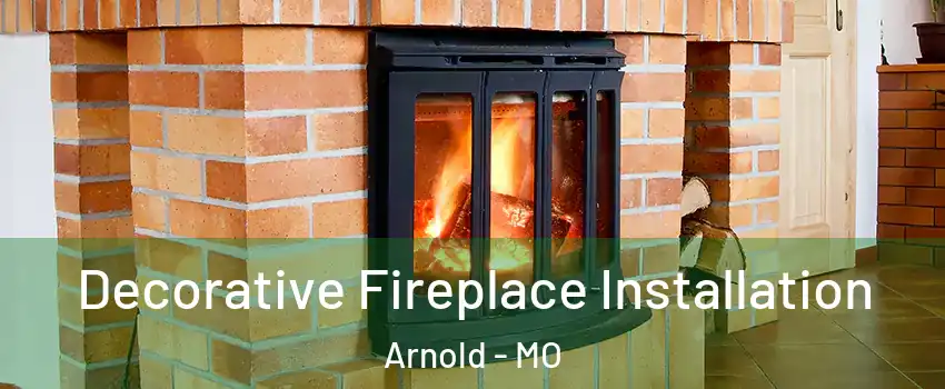  Decorative Fireplace Installation Arnold - MO