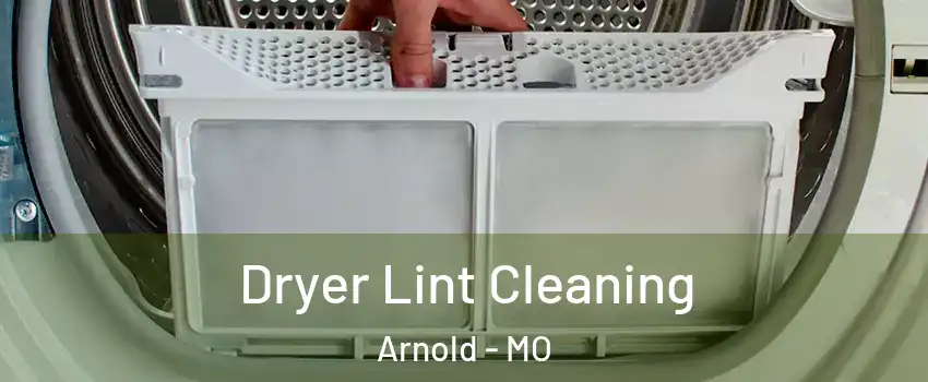  Dryer Lint Cleaning Arnold - MO