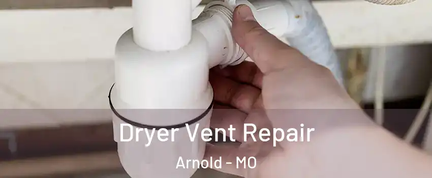  Dryer Vent Repair Arnold - MO