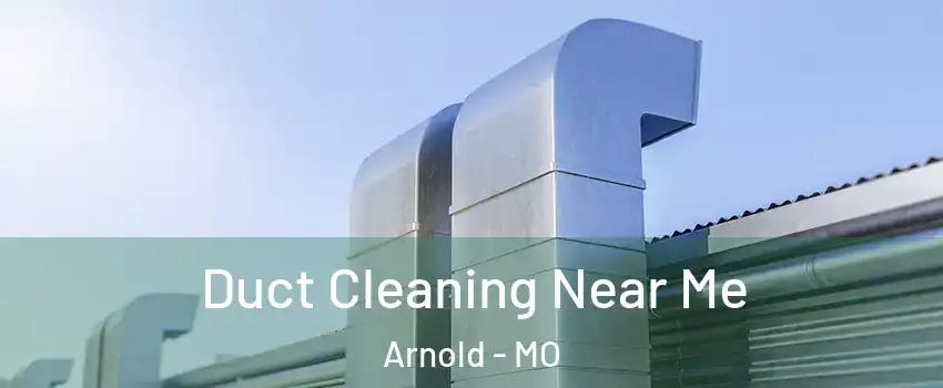  Duct Cleaning Near Me Arnold - MO