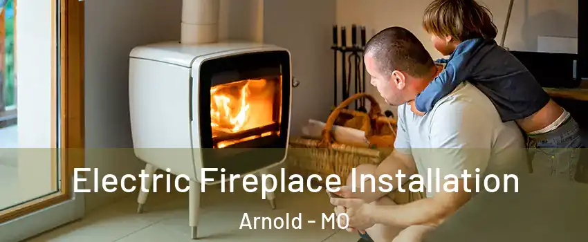  Electric Fireplace Installation Arnold - MO