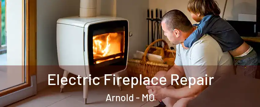  Electric Fireplace Repair Arnold - MO