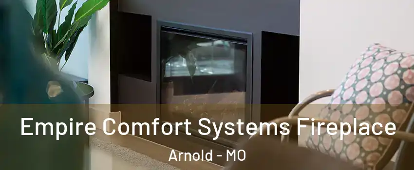  Empire Comfort Systems Fireplace Arnold - MO