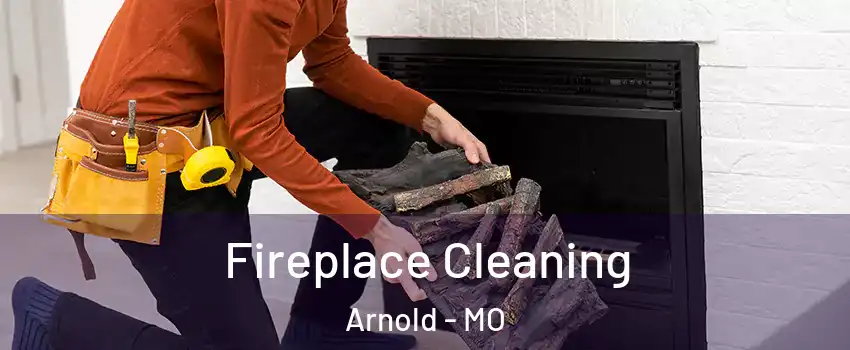  Fireplace Cleaning Arnold - MO