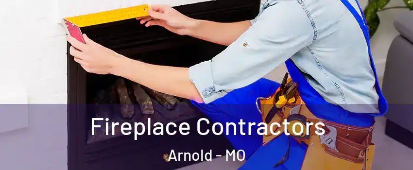  Fireplace Contractors Arnold - MO