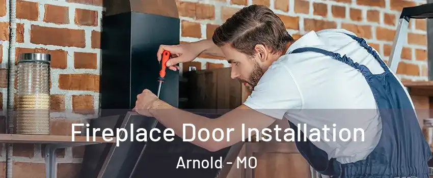  Fireplace Door Installation Arnold - MO