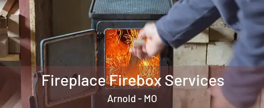  Fireplace Firebox Services Arnold - MO