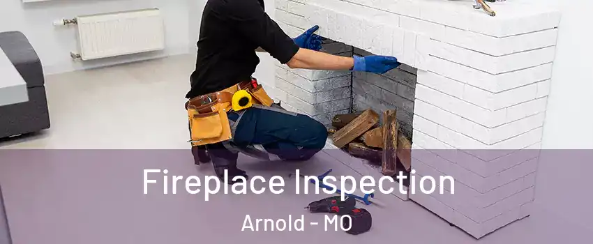  Fireplace Inspection Arnold - MO