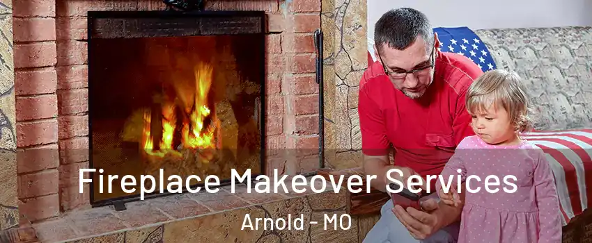  Fireplace Makeover Services Arnold - MO