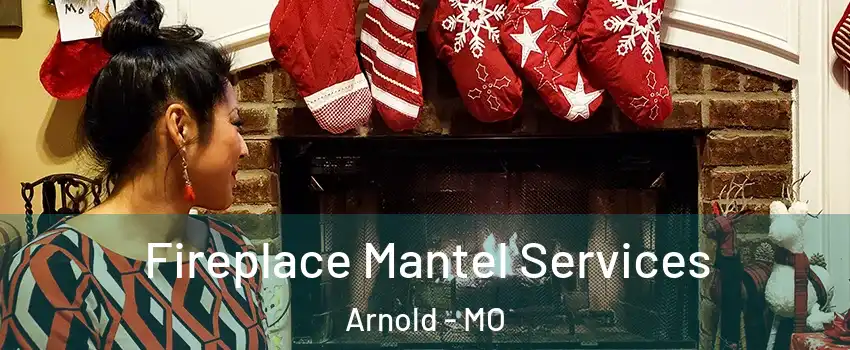  Fireplace Mantel Services Arnold - MO