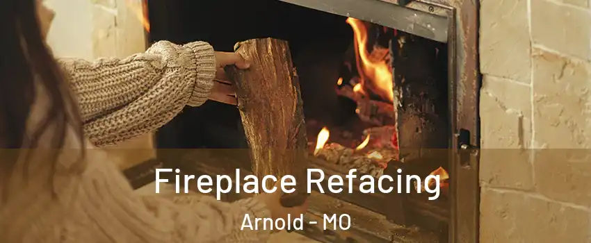  Fireplace Refacing Arnold - MO
