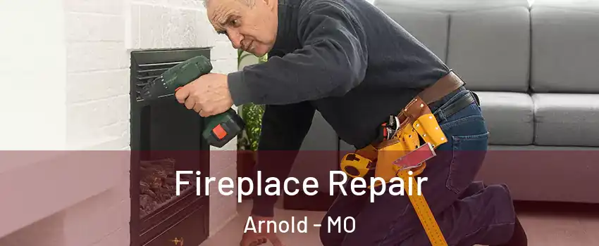  Fireplace Repair Arnold - MO