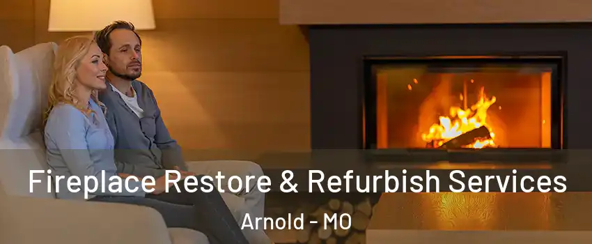  Fireplace Restore & Refurbish Services Arnold - MO