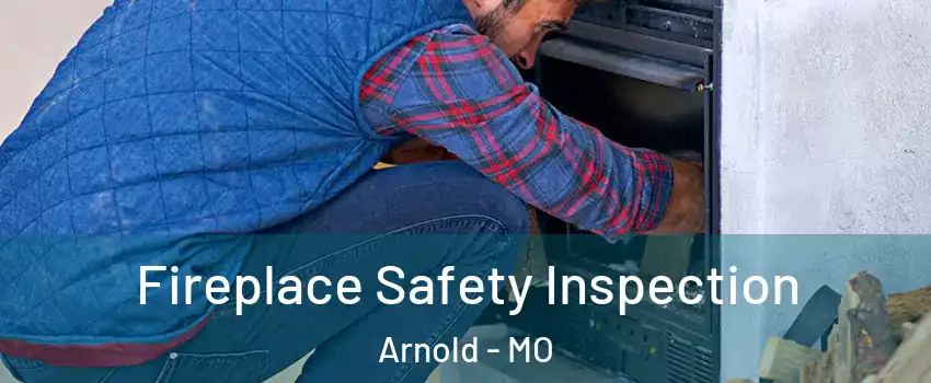  Fireplace Safety Inspection Arnold - MO