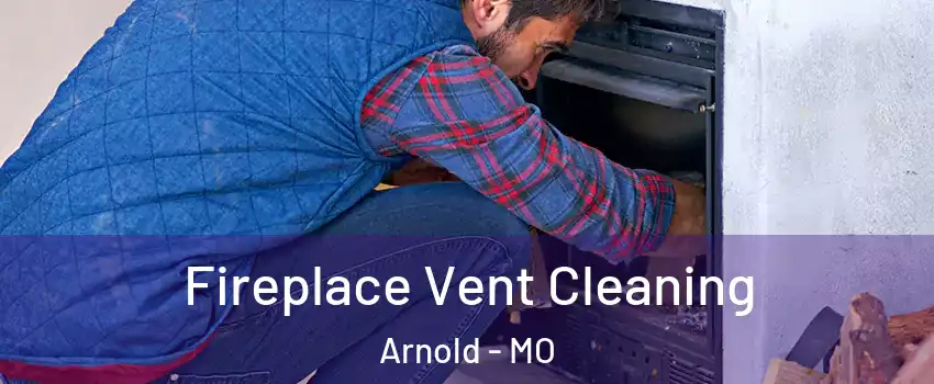  Fireplace Vent Cleaning Arnold - MO
