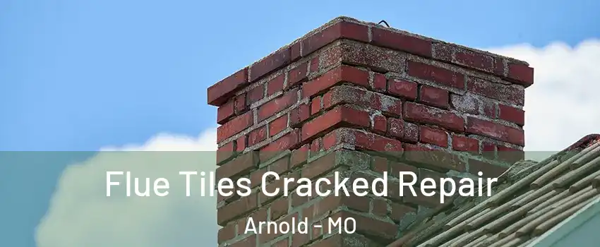  Flue Tiles Cracked Repair Arnold - MO