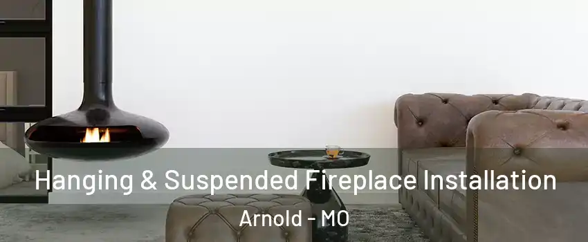  Hanging & Suspended Fireplace Installation Arnold - MO
