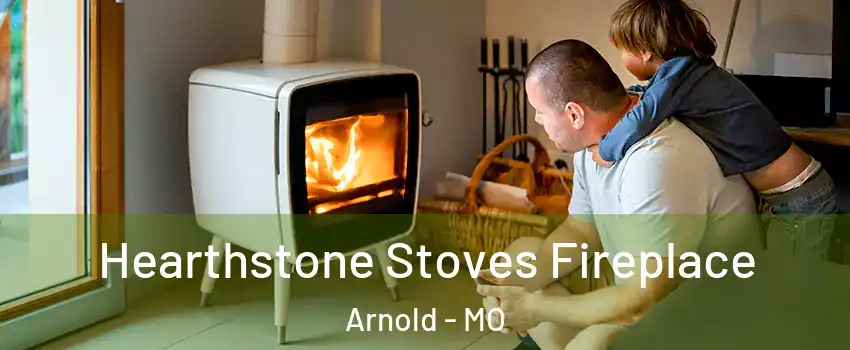  Hearthstone Stoves Fireplace Arnold - MO