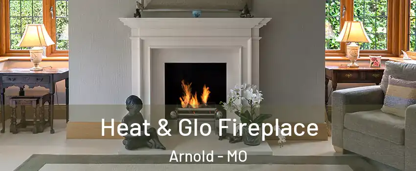 Heat & Glo Fireplace Arnold - MO