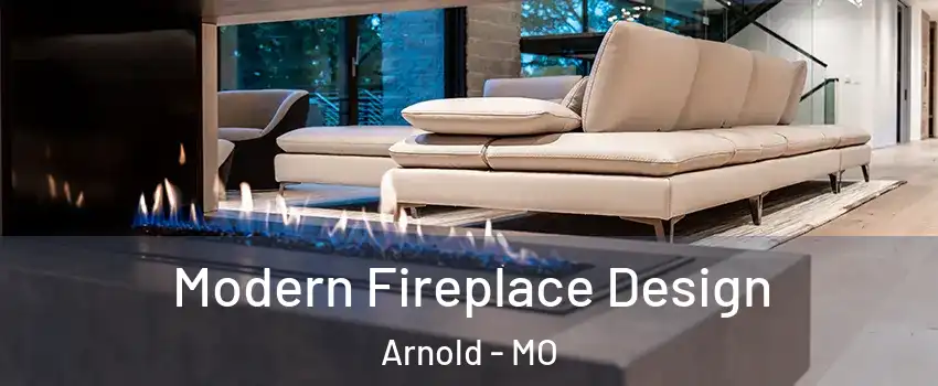  Modern Fireplace Design Arnold - MO