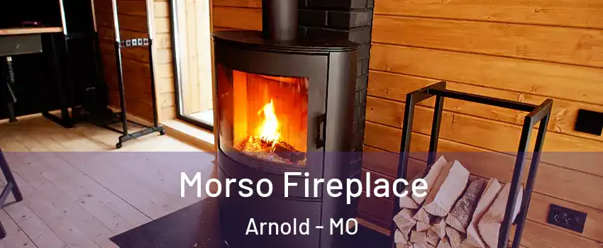  Morso Fireplace Arnold - MO