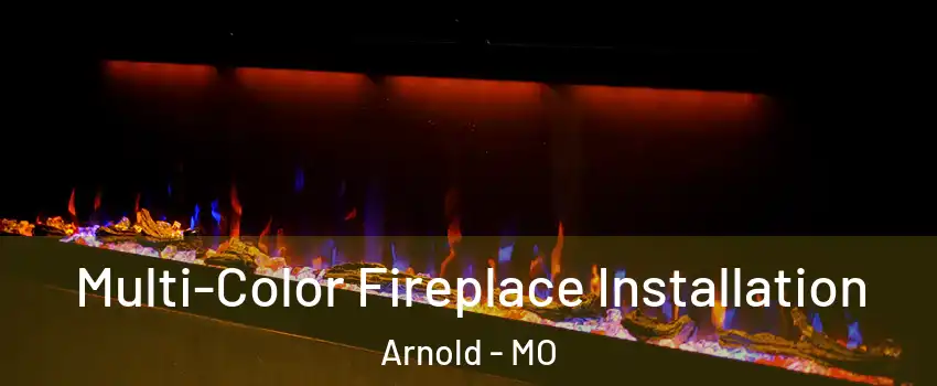  Multi-Color Fireplace Installation Arnold - MO