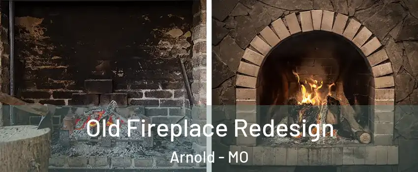  Old Fireplace Redesign Arnold - MO