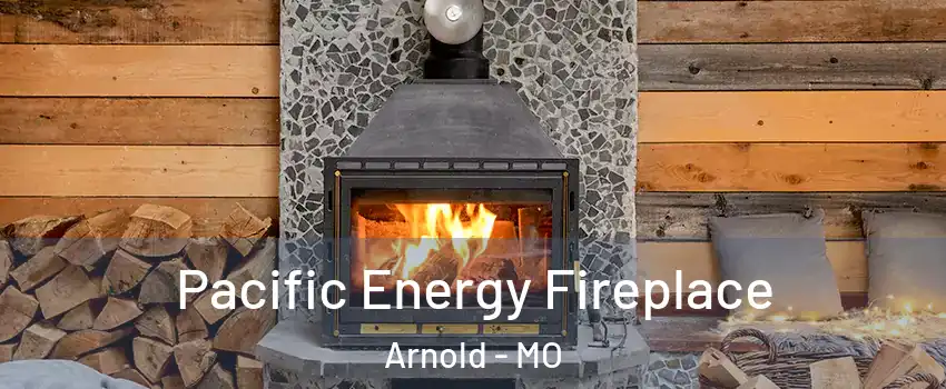  Pacific Energy Fireplace Arnold - MO
