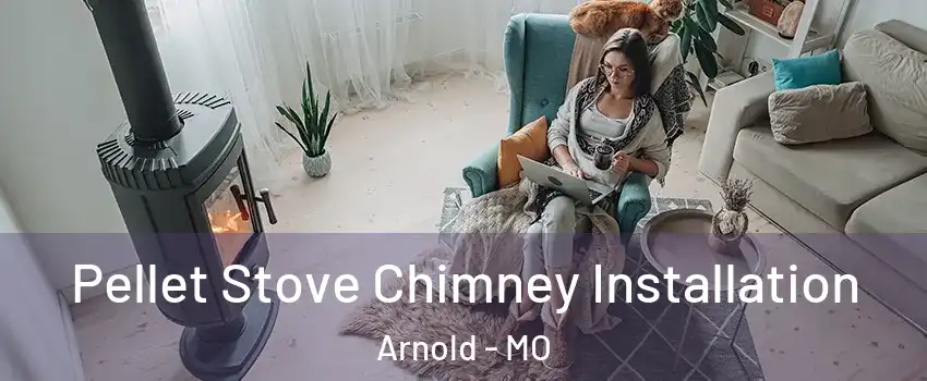 Pellet Stove Chimney Installation Arnold - MO
