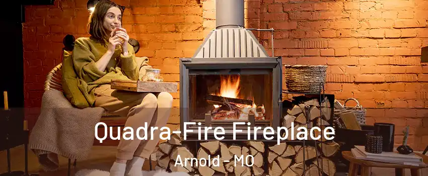  Quadra-Fire Fireplace Arnold - MO