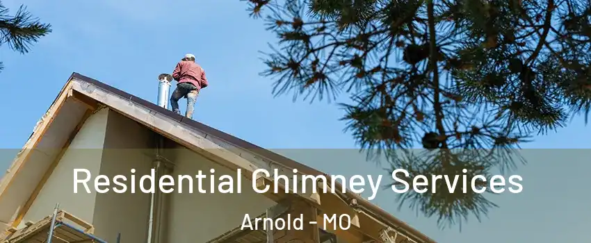  Residential Chimney Services Arnold - MO