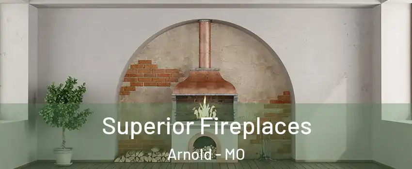  Superior Fireplaces Arnold - MO