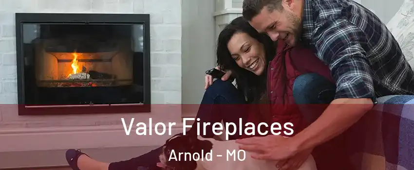  Valor Fireplaces Arnold - MO