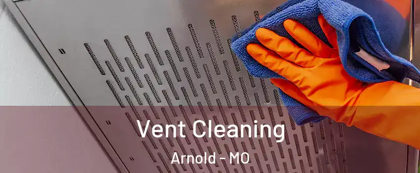  Vent Cleaning Arnold - MO