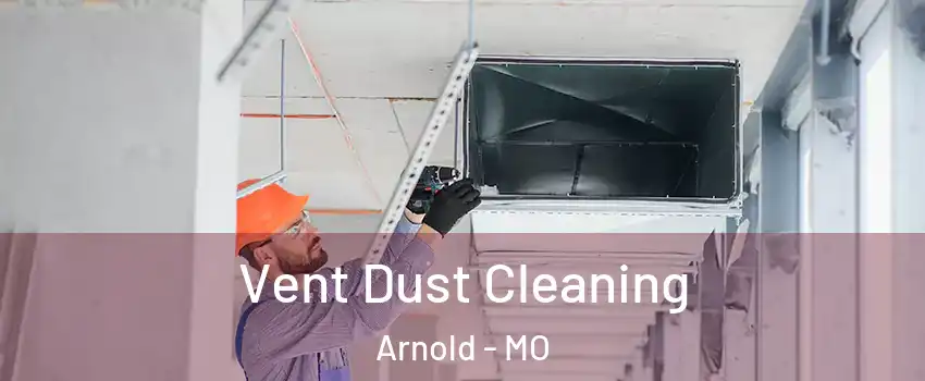  Vent Dust Cleaning Arnold - MO