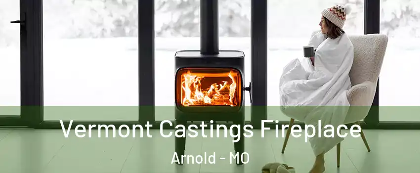  Vermont Castings Fireplace Arnold - MO