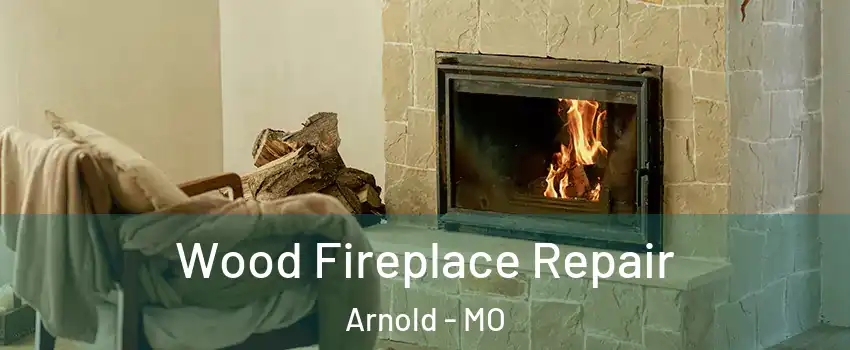  Wood Fireplace Repair Arnold - MO