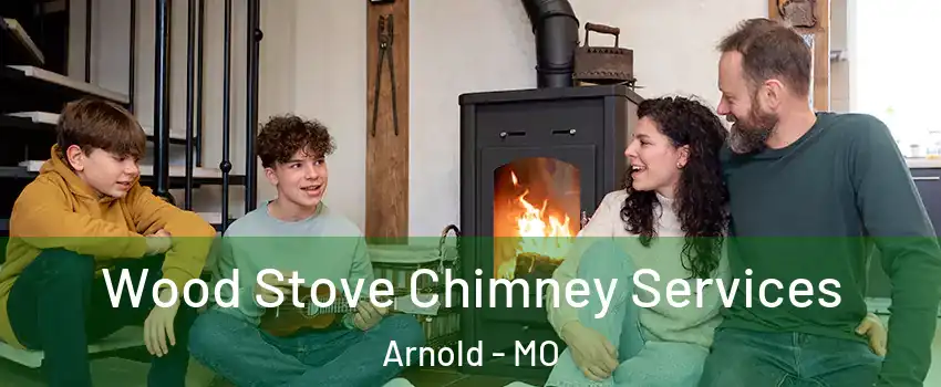  Wood Stove Chimney Services Arnold - MO