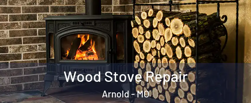  Wood Stove Repair Arnold - MO